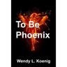 To Be Phoenix