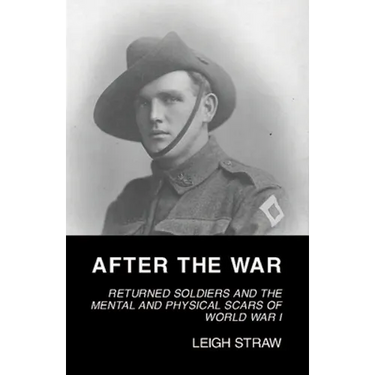 After the War: Returned Soldiers and the Mental and Physical Scars of World War I