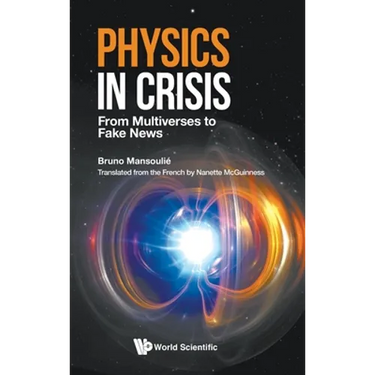 Physics in Crisis: From Multiverses to Fake News