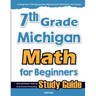 7th Grade Michigan Math for Beginners: Standardized Testing and Home Schooling Study Guide