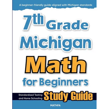7th Grade Michigan Math for Beginners: Standardized Testing and Home Schooling Study Guide