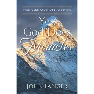 Yes, God Does Miracles: Remarkable Stories of God's Power