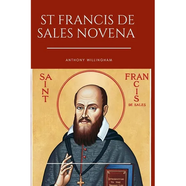 St. Francis De Sales Novena: Prayers of Serenity and Guidance: A Novena to St. Francis de Sales