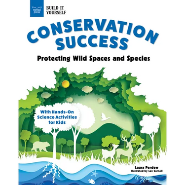 Conservation Success: Protecting Wild Spaces and Species with Hands-On Science Activities for Kids