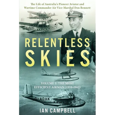 Relentless Skies: Volume 1 - The Most Efficient Airman (1910-1942)