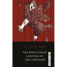 The Babylonian Legends of the Creation