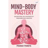 Mind-Body Mastery: Achieving Optimal Health & Productivity through Mindfulness & Meditation