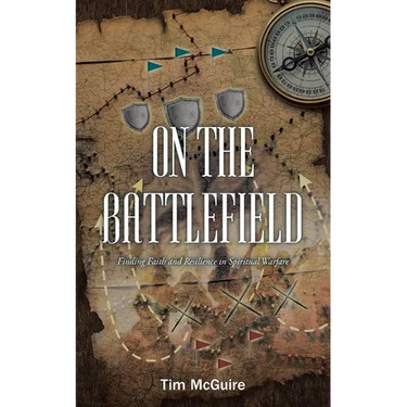 On the Battlefield: Finding Faith and Resilience in Spiritual Warfare
