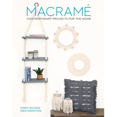 Macrame: Contemporary Projects for the Home: Contemporary Projects for the Home