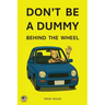Don't Be A Dummy Behind The Wheel