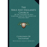 The Bible And England's Church: Or The Teaching Of Holy Scripture And Of The Church Of England (1867)