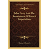 Jules Ferry And The Renaissance Of French Imperialism