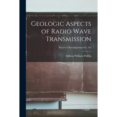 Geologic Aspects of Radio Wave Transmission; Report of Investigations No. 162