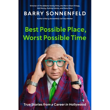 Best Possible Place, Worst Possible Time: True Stories from a Career in Hollywood