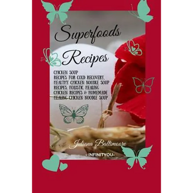 Superfoods Recipes: Chicken Soup Recipes For Cold Recovery, Healthy Chicken Noodle Soup Recipes, Holistic Healing Chicken Recipes & Homemade Healing N