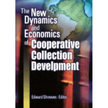 The New Dynamics and Economics of Cooperative Collection Development
