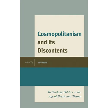 Cosmopolitanism and Its Discontents: Rethinking Politics in the Age of Brexit and Trump