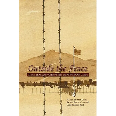 Outside the Fence: Stories of an Army Officer's Kids and WWII POW Camps