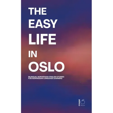 The Easy Life in Oslo: Bilingual Norwegian-English Stories For Norwegian Language Learners