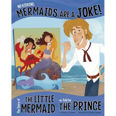 No Kidding, Mermaids Are a Joke!: The Story of the Little Mermaid as Told by the Prince