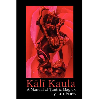 Kali Kaula: A Manual of Tantric Magick