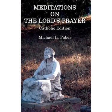 Meditations on the Lord's Prayer: Catholic Edition