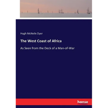 The West Coast of Africa: As Seen from the Deck of a Man-of-War
