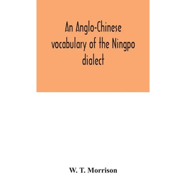 An Anglo-Chinese Vocabulary Of The Ningpo Dialect