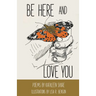 Be Here and Love You