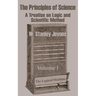The Principles of Science: A Treatise on Logic and Scientific Method (Volume I)