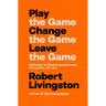 Play the Game. Change the Game. Leave the Game.: Pathways to Black Empowerment, Prosperity, and Joy