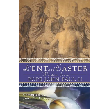 Lent and Easter Wisdom from Pope John Paul II: Daily Scripture and Prayers Together with John Paul II's Own Words
