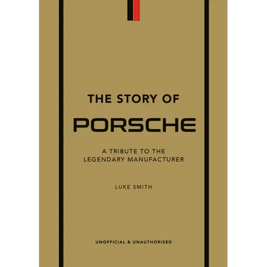 The Story of Porsche: A Tribute to the Legendary Manufacturer