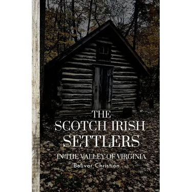 The Scotch-Irish Settlers in the Valley of Virginia