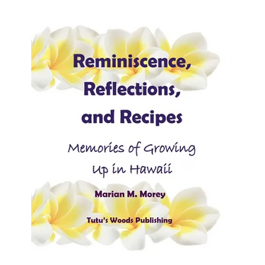 Reminiscence, Reflections, and Recipes: Memories of Growing up in Hawaii