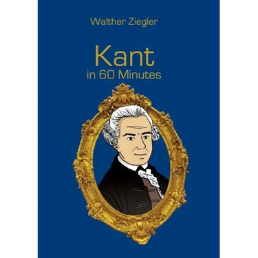 Kant in 60 Minutes: Great Thinkers in 60 Minutes