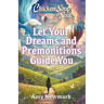 Chicken Soup for the Soul: Let Your Dreams and Premonitions Guide You