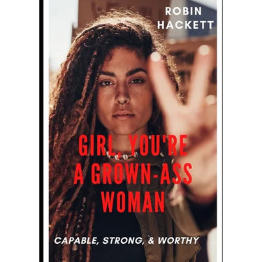 Girl, You're a Grown Ass Woman!: Strong, Capable, and Worthy!