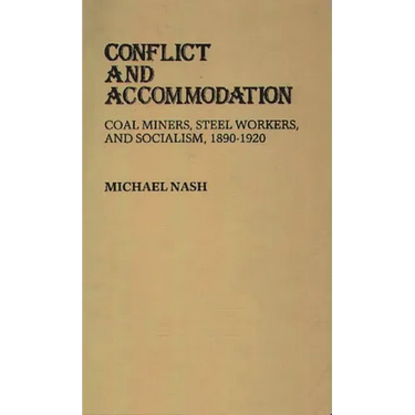 Conflict and Accommodation: Coal Miners, Steel Workers, and Socialism, 1890-1920
