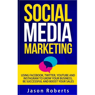 Social Media: Social Media Marketing - Using Facebook, Twitter, Youtube, Instagram And Tumblr To Grow Your Business, Be Successful And Boost Your Sale