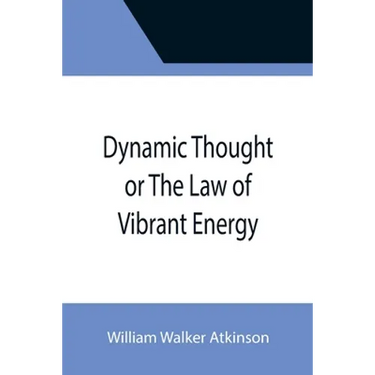 Dynamic Thought or The Law of Vibrant Energy