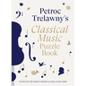 Petroc Trelawny's Classical Music Puzzle Book: A World of Music Brought to Life in Eighty Works, Puzzles and Conundrums
