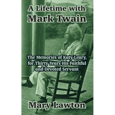 A Lifetime with Mark Twain: The Memories of Katy Leary, for Thirty Years His Faithful and Devoted Servant