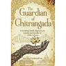 The Guardian of Chitrangada: A Sweeping Family Saga of Love, Loyalty and Sacrifice in 1950s Calcutta