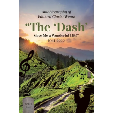 Autobiography of Edward Clarke Wentz: "The 'Dash' Gave Me a Wonderful Life!" 1941-