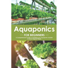 Aquaponics for Beginners: A Comprehensive Guide on Building your Aquaponic Garden to Grow Organic Plants