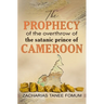 The Prophecy of The Overthrow of The Satanic Prince of Cameroon