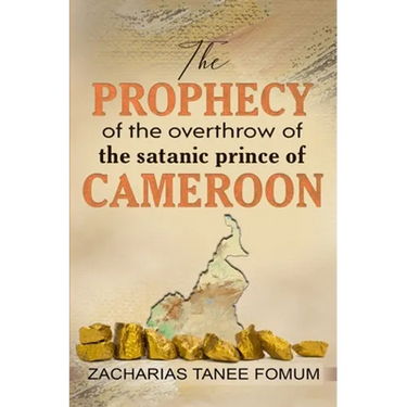 The Prophecy of The Overthrow of The Satanic Prince of Cameroon