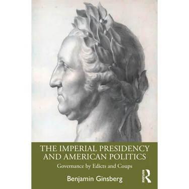 The Imperial Presidency and American Politics: Governance by Edicts and Coups
