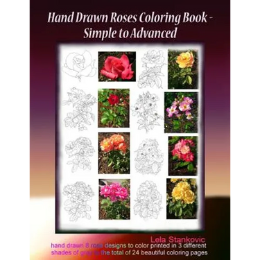 Hand Drawn Roses Coloring Book - Simple to Advanced: Hand drawn 8 rose designs to color printed in 3 different shades of gray to the total of 24 beaut